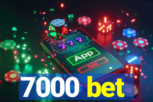 7000 bet